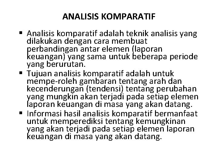 ANALISIS KOMPARATIF § Analisis komparatif adalah teknik analisis yang dilakukan dengan cara membuat perbandingan