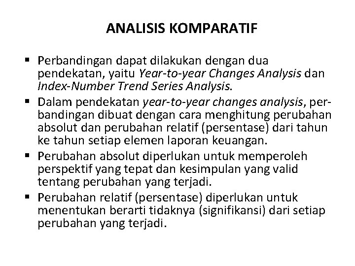 ANALISIS KOMPARATIF § Perbandingan dapat dilakukan dengan dua pendekatan, yaitu Year-to-year Changes Analysis dan