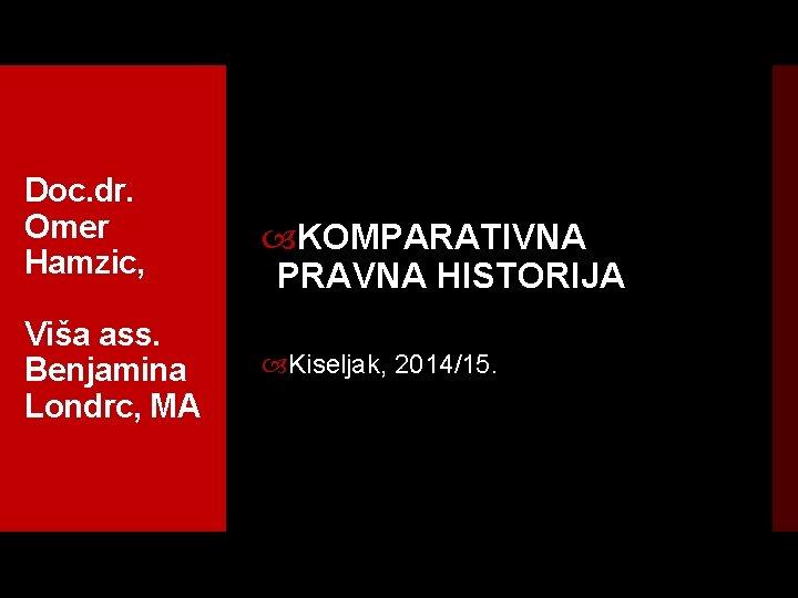 Doc. dr. Omer Hamzic, Viša ass. Benjamina Londrc, MA KOMPARATIVNA PRAVNA HISTORIJA Kiseljak, 2014/15.