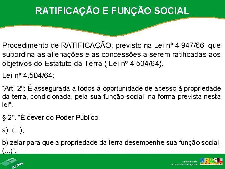RATIFICAÇÃO E FUNÇÃO SOCIAL Procedimento de RATIFICAÇÃO: previsto na Lei nº 4. 947/66, que RATIFICAÇÃO E FUNÇÃO SOCIAL Procedimento de RATIFICAÇÃO: previsto na Lei nº 4. 947/66, que
