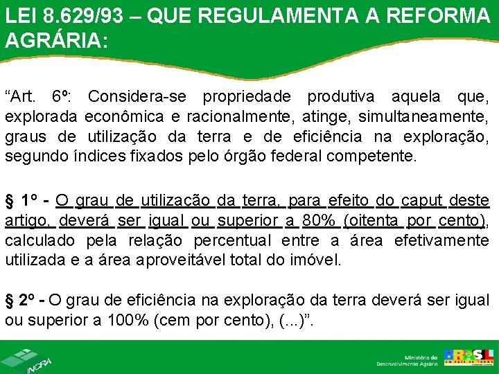LEI 8. 629/93 – QUE REGULAMENTA A REFORMA AGRÁRIA: “Art. 6º: Considera-se propriedade produtiva LEI 8. 629/93 – QUE REGULAMENTA A REFORMA AGRÁRIA: “Art. 6º: Considera-se propriedade produtiva