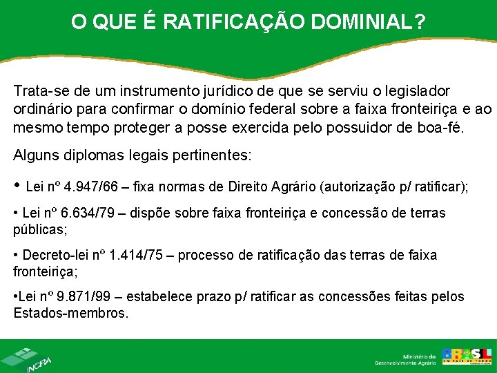 O QUE É RATIFICAÇÃO DOMINIAL? Trata-se de um instrumento jurídico de que se serviu O QUE É RATIFICAÇÃO DOMINIAL? Trata-se de um instrumento jurídico de que se serviu