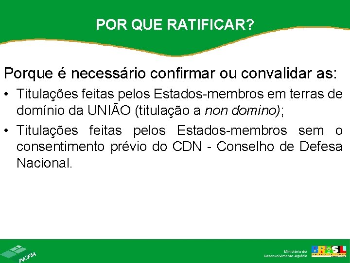POR QUE RATIFICAR? Porque é necessário confirmar ou convalidar as: • Titulações feitas pelos POR QUE RATIFICAR? Porque é necessário confirmar ou convalidar as: • Titulações feitas pelos