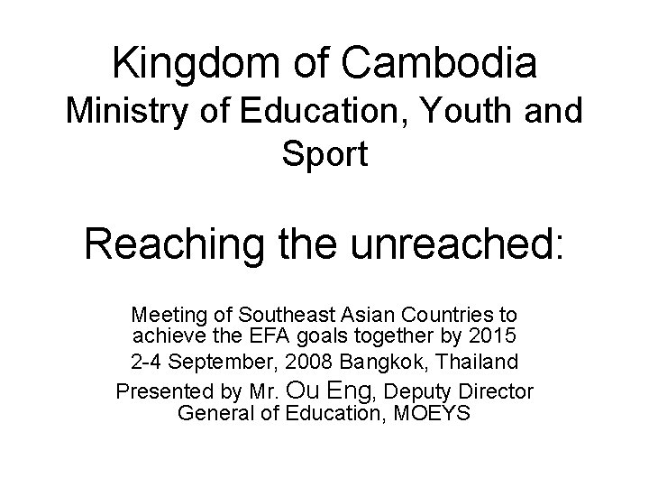 Kingdom of Cambodia Ministry of Education, Youth and Sport Reaching the unreached: Meeting of