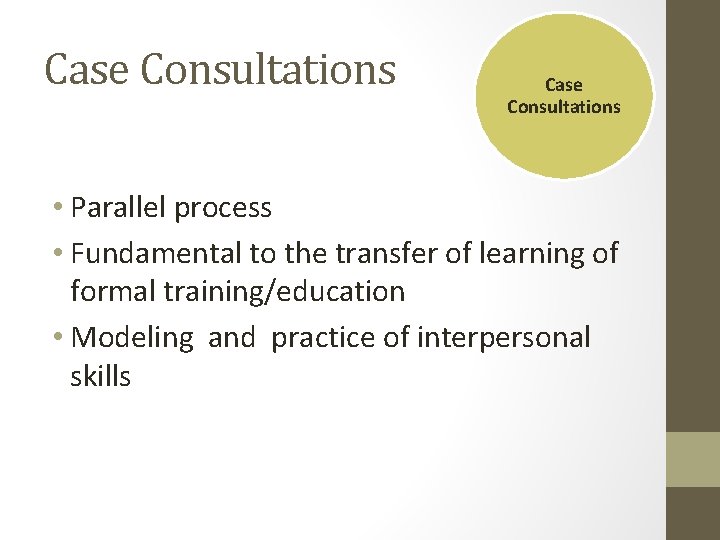 Case Consultations • Parallel process • Fundamental to the transfer of learning of formal Case Consultations • Parallel process • Fundamental to the transfer of learning of formal