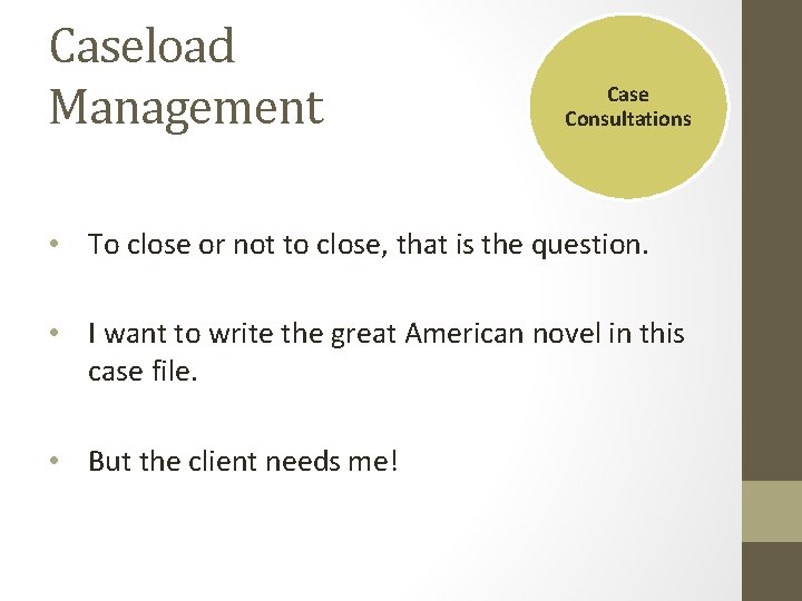 Caseload Management Case Consultations • To close or not to close, that is the Caseload Management Case Consultations • To close or not to close, that is the