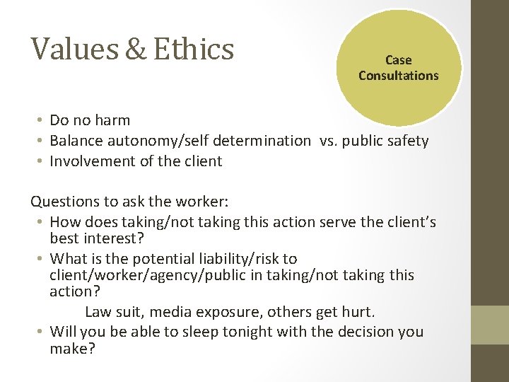 Values & Ethics Case Consultations • Do no harm • Balance autonomy/self determination vs. Values & Ethics Case Consultations • Do no harm • Balance autonomy/self determination vs.