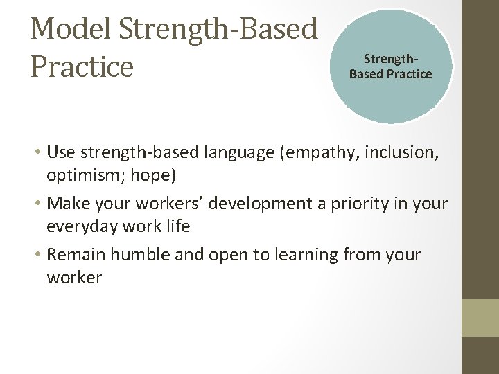 Model Strength-Based Practice Strength. Based Practice • Use strength-based language (empathy, inclusion, optimism; hope) Model Strength-Based Practice Strength. Based Practice • Use strength-based language (empathy, inclusion, optimism; hope)
