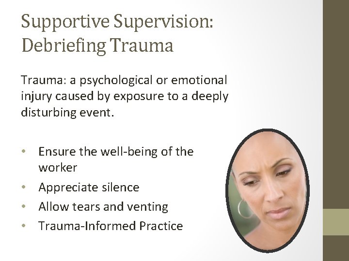 Supportive Supervision: Debriefing Trauma: a psychological or emotional injury caused by exposure to a Supportive Supervision: Debriefing Trauma: a psychological or emotional injury caused by exposure to a
