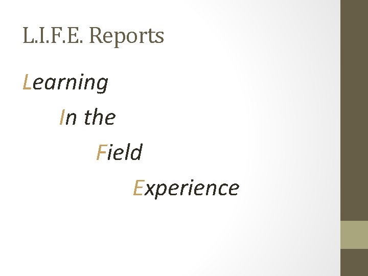 L. I. F. E. Reports Learning In the Field Experience L. I. F. E. Reports Learning In the Field Experience