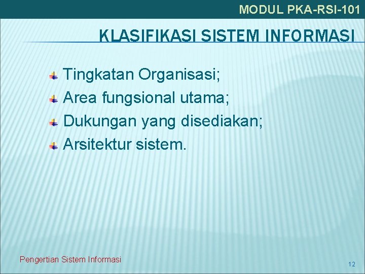 MODUL PKA-RSI-101 KLASIFIKASI SISTEM INFORMASI Tingkatan Organisasi; Area fungsional utama; Dukungan yang disediakan; Arsitektur