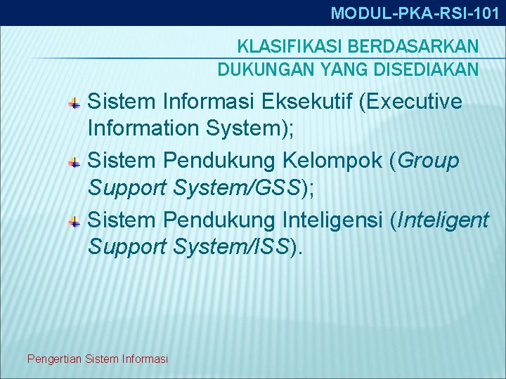 MODUL-PKA-RSI-101 KLASIFIKASI BERDASARKAN DUKUNGAN YANG DISEDIAKAN Sistem Informasi Eksekutif (Executive Information System); Sistem Pendukung