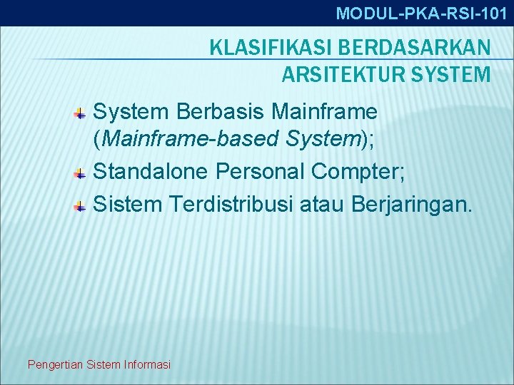 MODUL-PKA-RSI-101 KLASIFIKASI BERDASARKAN ARSITEKTUR SYSTEM System Berbasis Mainframe (Mainframe-based System); Standalone Personal Compter; Sistem