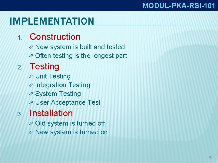 MODUL-PKA-RSI-101 IMPLEMENTATION 1. Construction New system is built and tested Often testing is the