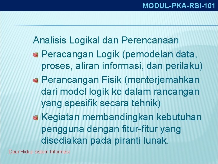 MODUL-PKA-RSI-101 Analisis Logikal dan Perencanaan Peracangan Logik (pemodelan data, proses, aliran informasi, dan perilaku)