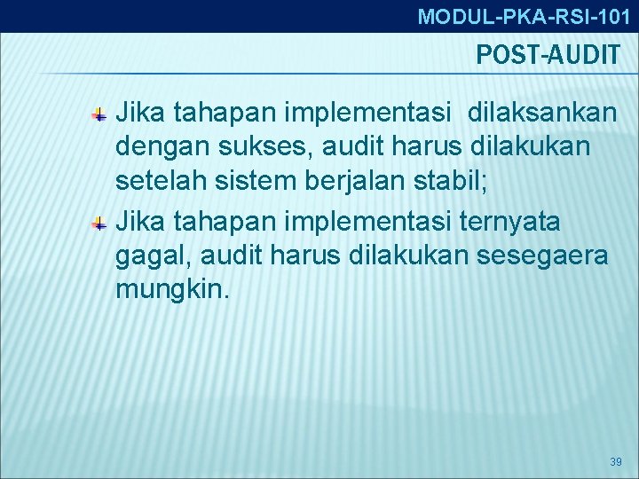 MODUL-PKA-RSI-101 POST-AUDIT Jika tahapan implementasi dilaksankan dengan sukses, audit harus dilakukan setelah sistem berjalan