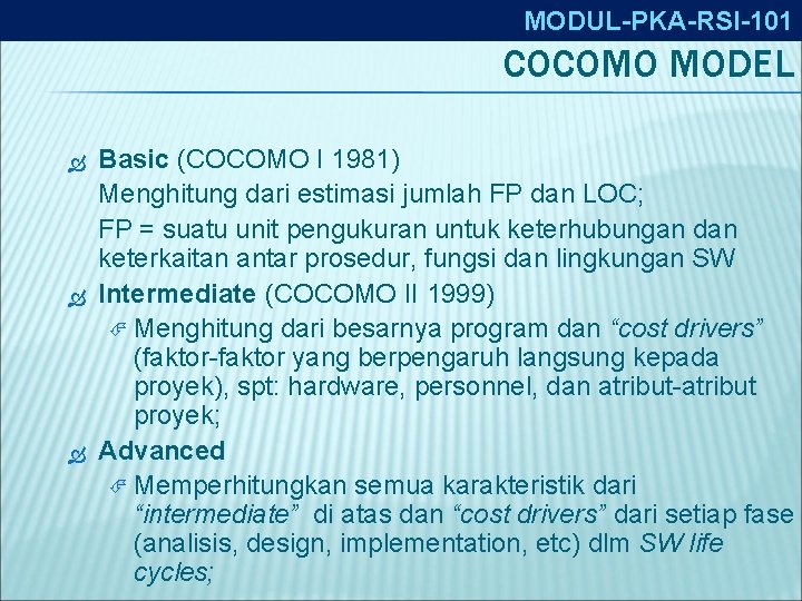 MODUL-PKA-RSI-101 COCOMO MODEL Basic (COCOMO I 1981) Menghitung dari estimasi jumlah FP dan LOC;