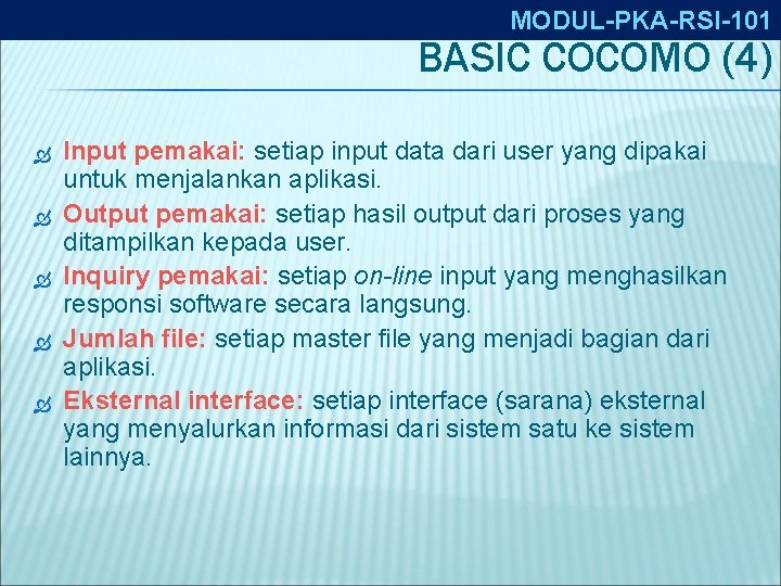 MODUL-PKA-RSI-101 BASIC COCOMO (4) Input pemakai: setiap input data dari user yang dipakai untuk