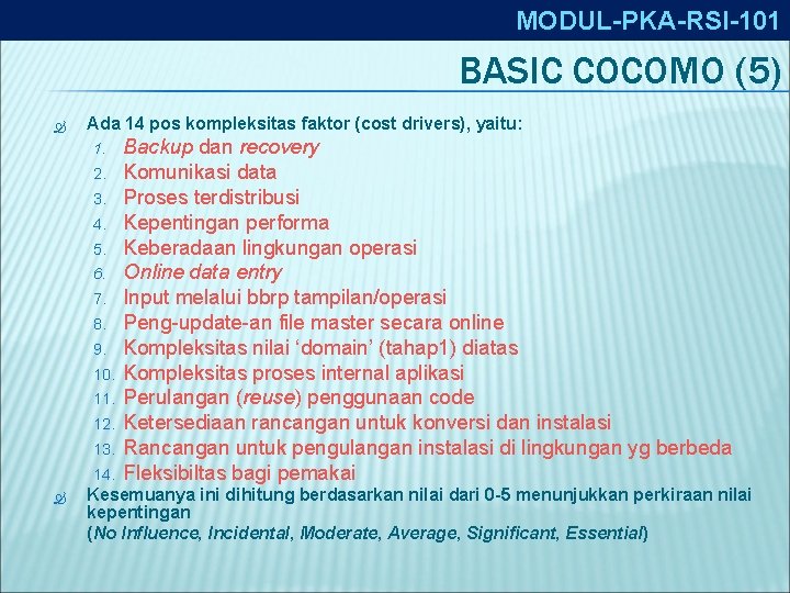 MODUL-PKA-RSI-101 BASIC COCOMO (5) Ada 14 pos kompleksitas faktor (cost drivers), yaitu: 1. 2.