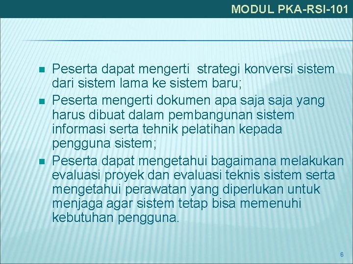 MODUL PKA-RSI-101 Peserta dapat mengerti strategi konversi sistem dari sistem lama ke sistem baru;