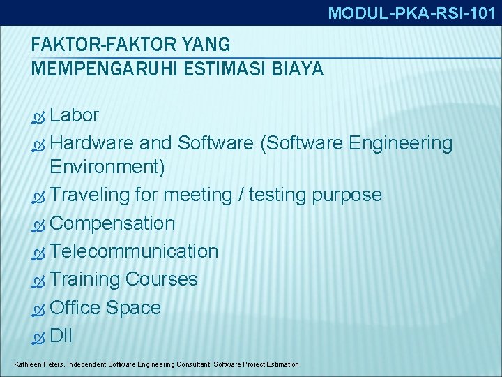 MODUL-PKA-RSI-101 FAKTOR-FAKTOR YANG MEMPENGARUHI ESTIMASI BIAYA Labor Hardware and Software (Software Engineering Environment) Traveling