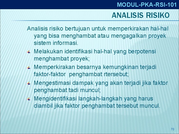 MODUL-PKA-RSI-101 ANALISIS RISIKO Analisis risiko bertujuan untuk memperkirakan hal-hal yang bisa menghambat atau mengagalkan