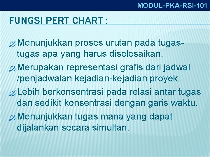 MODUL-PKA-RSI-101 FUNGSI PERT CHART : Menunjukkan proses urutan pada tugas- tugas apa yang harus