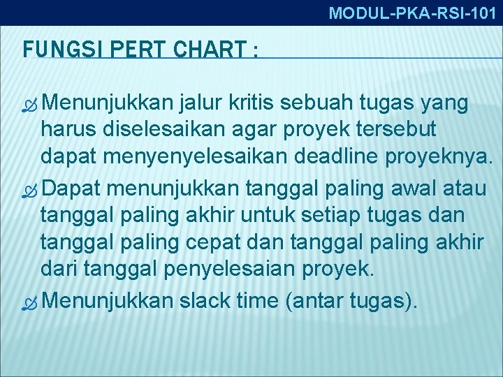 MODUL-PKA-RSI-101 FUNGSI PERT CHART : Menunjukkan jalur kritis sebuah tugas yang harus diselesaikan agar