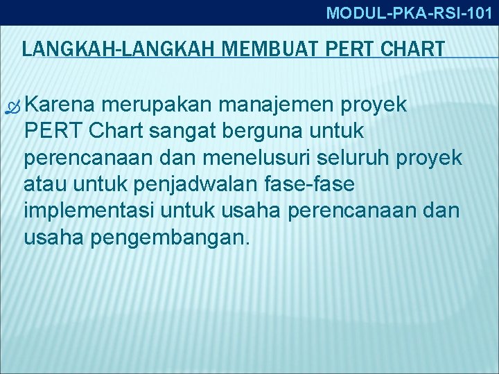 MODUL-PKA-RSI-101 LANGKAH-LANGKAH MEMBUAT PERT CHART Karena merupakan manajemen proyek PERT Chart sangat berguna untuk