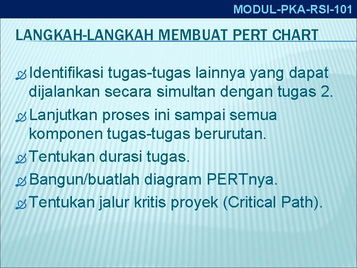 MODUL-PKA-RSI-101 LANGKAH-LANGKAH MEMBUAT PERT CHART Identifikasi tugas-tugas lainnya yang dapat dijalankan secara simultan dengan
