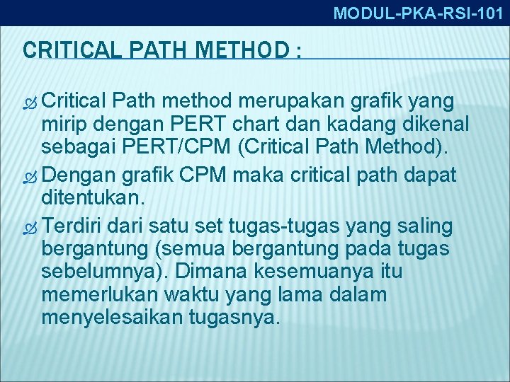 MODUL-PKA-RSI-101 CRITICAL PATH METHOD : Critical Path method merupakan grafik yang mirip dengan PERT