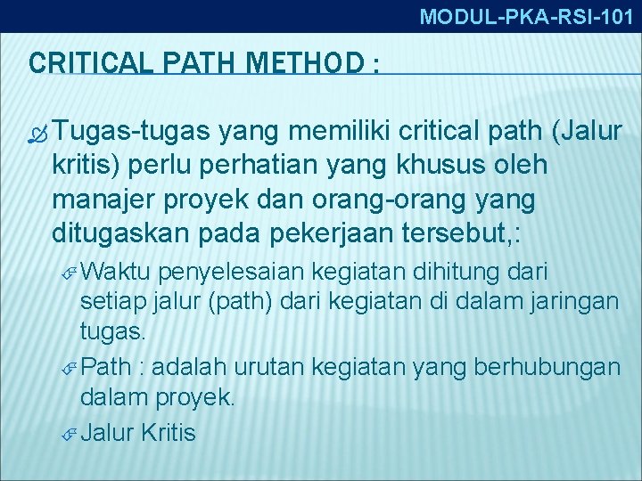 MODUL-PKA-RSI-101 CRITICAL PATH METHOD : Tugas-tugas yang memiliki critical path (Jalur kritis) perlu perhatian