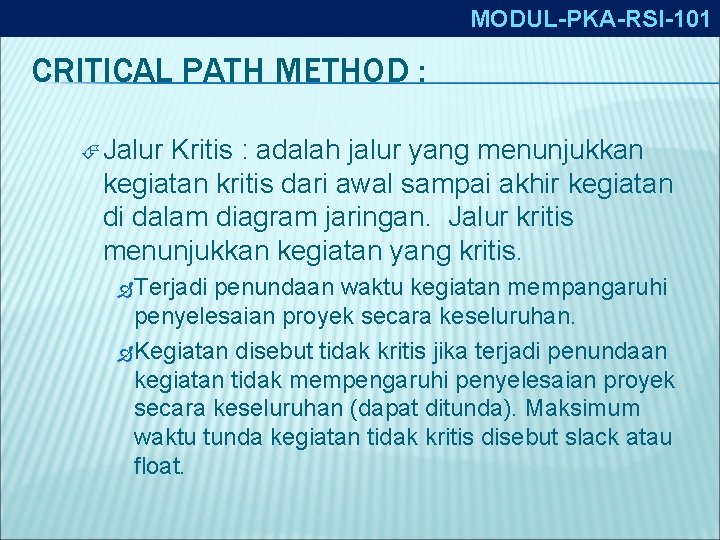 MODUL-PKA-RSI-101 CRITICAL PATH METHOD : Jalur Kritis : adalah jalur yang menunjukkan kegiatan kritis