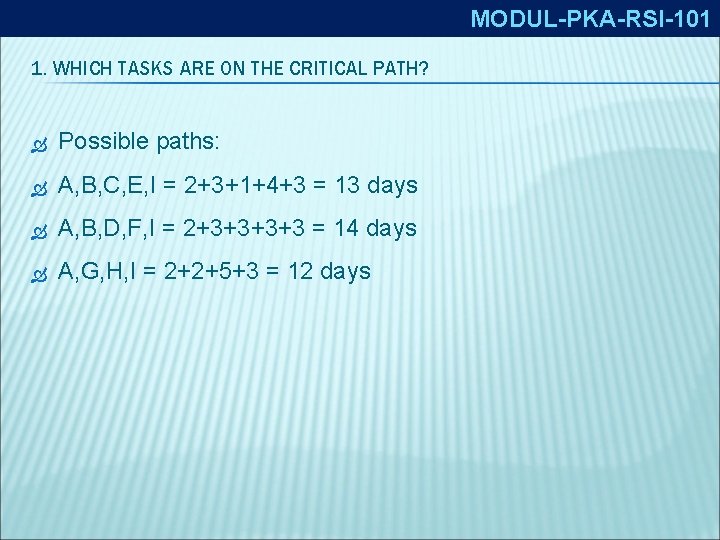 MODUL-PKA-RSI-101 1. WHICH TASKS ARE ON THE CRITICAL PATH? Possible paths: A, B, C,