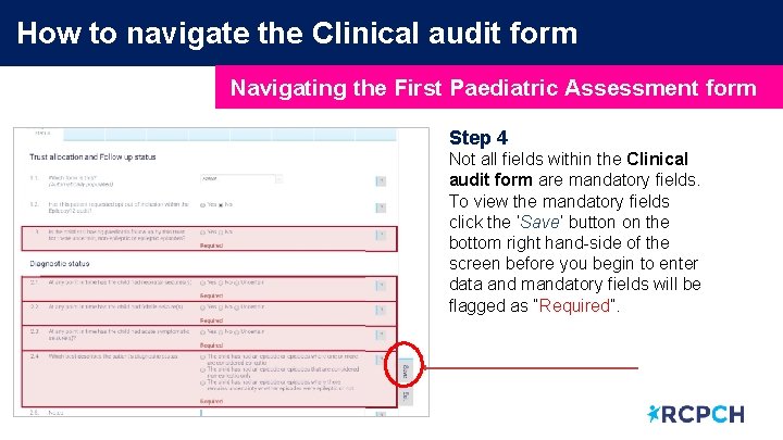 How to navigate the Clinical audit form Navigating the First Paediatric Assessment form Step