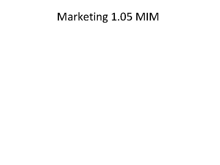 Marketing 1. 05 MIM 