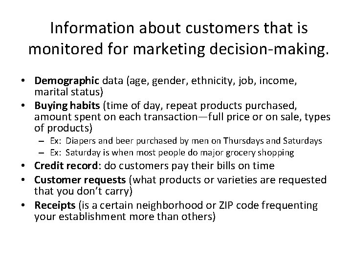 Information about customers that is monitored for marketing decision-making. • Demographic data (age, gender,