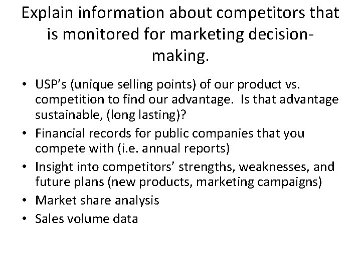 Explain information about competitors that is monitored for marketing decisionmaking. • USP’s (unique selling