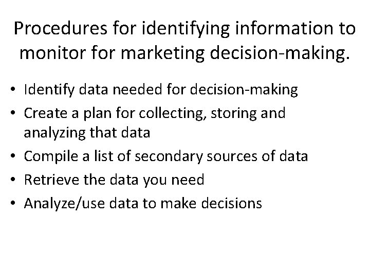 Procedures for identifying information to monitor for marketing decision-making. • Identify data needed for