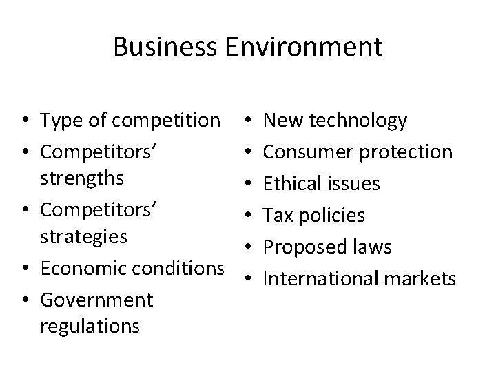 Business Environment • Type of competition • Competitors’ strengths • Competitors’ strategies • Economic