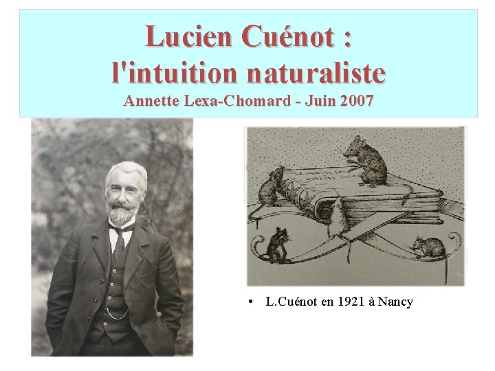 Lucien Cuénot : l'intuition naturaliste Annette Lexa-Chomard - Juin 2007 • L. Cuénot en Lucien Cuénot : l'intuition naturaliste Annette Lexa-Chomard - Juin 2007 • L. Cuénot en