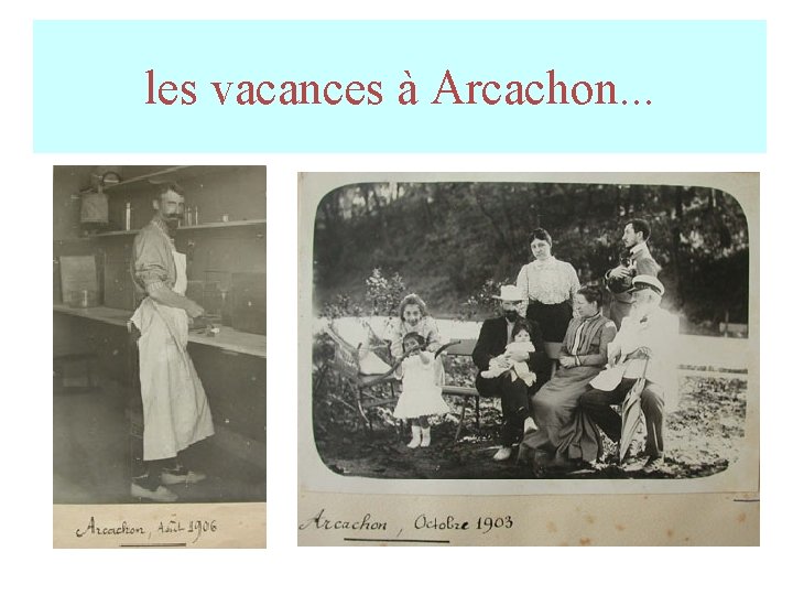 les vacances à Arcachon. . . les vacances à Arcachon. . .