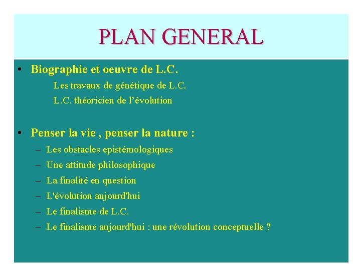 PLAN GENERAL • Biographie et oeuvre de L. C. Les travaux de génétique de PLAN GENERAL • Biographie et oeuvre de L. C. Les travaux de génétique de