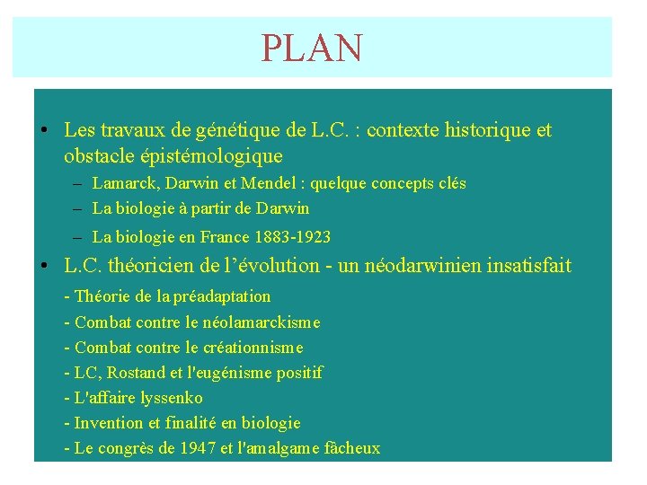 PLAN • Les travaux de génétique de L. C. : contexte historique et obstacle PLAN • Les travaux de génétique de L. C. : contexte historique et obstacle