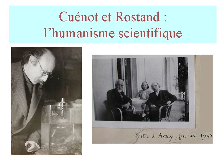 Cuénot et Rostand : l’humanisme scientifique Cuénot et Rostand : l’humanisme scientifique
