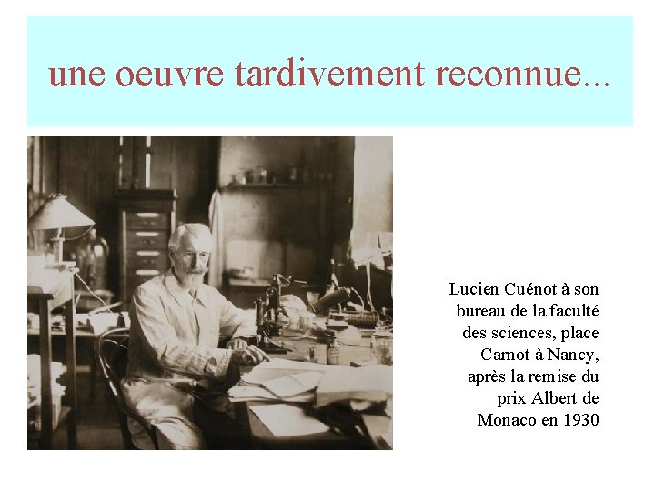 une oeuvre tardivement reconnue. . . Lucien Cuénot à son bureau de la faculté une oeuvre tardivement reconnue. . . Lucien Cuénot à son bureau de la faculté