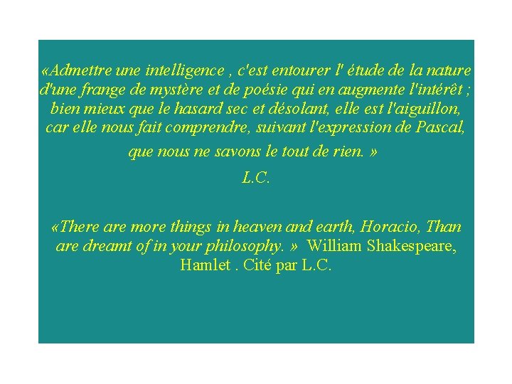 «Admettre une intelligence , c'est entourer l' étude de la nature d'une frange «Admettre une intelligence , c'est entourer l' étude de la nature d'une frange