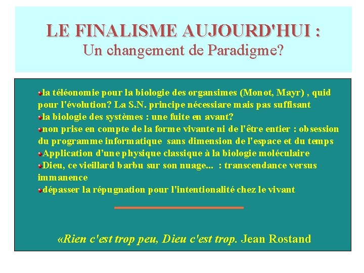 LE FINALISME AUJOURD'HUI : Un changement de Paradigme? la téléonomie pour la biologie des LE FINALISME AUJOURD'HUI : Un changement de Paradigme? la téléonomie pour la biologie des
