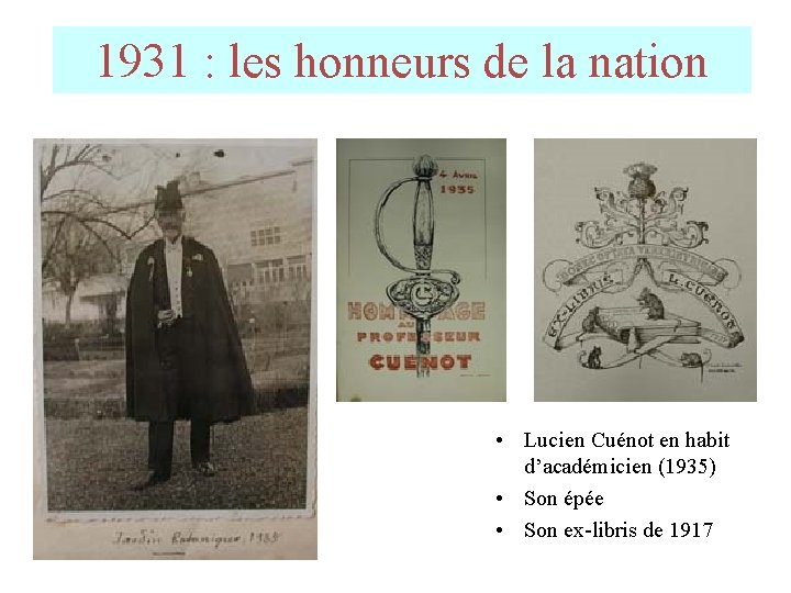 1931 : les honneurs de la nation • Lucien Cuénot en habit d’académicien (1935) 1931 : les honneurs de la nation • Lucien Cuénot en habit d’académicien (1935)