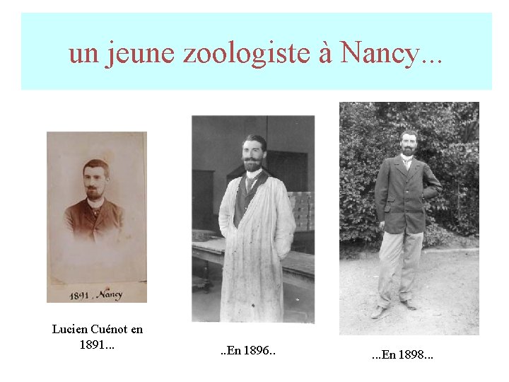 un jeune zoologiste à Nancy. . . Lucien Cuénot en 1891. . . En un jeune zoologiste à Nancy. . . Lucien Cuénot en 1891. . . En